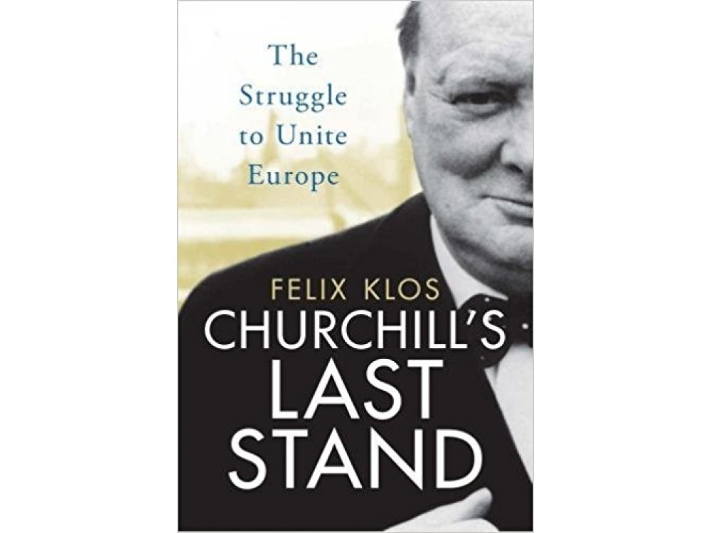 Churchill's Last Stand: The Struggle to Unite Europe