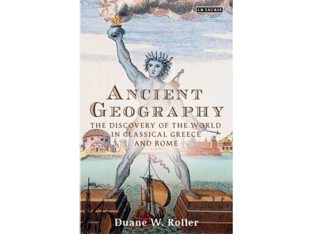 Ancient Geography: The Discovery of the World in Classical Greece and Rome