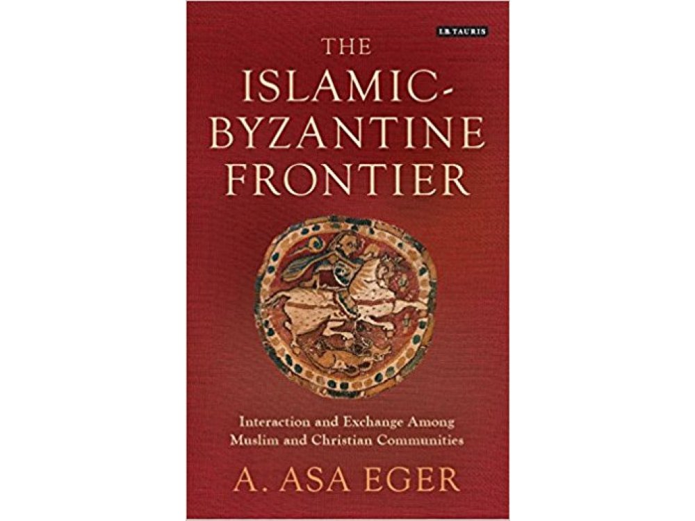 The Islamic-Byzantine Frontier: Interaction and Exchange Among Muslim and Christian Communities