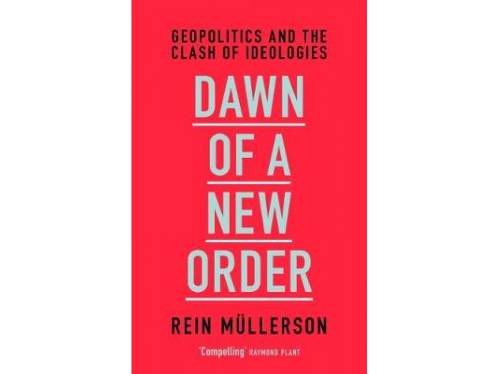 Dawn of a New Order : Geopolitics and the Clash of Ideologies