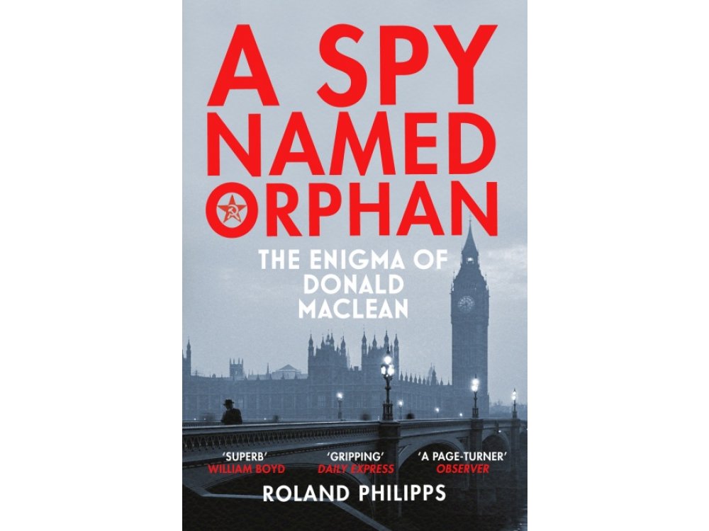 A Spy Named Orphan: The Enigma of Donald Maclean