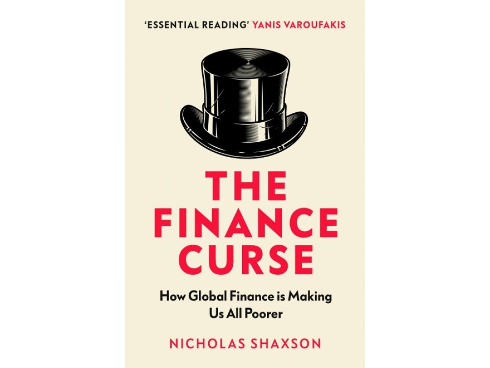 The Finance Curse: How Global Finance Is Making Us All Poorer [CLONE]