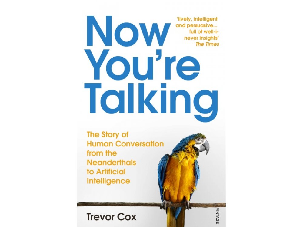 Now You're Talking: Human Conversation from the Neanderthals to Artificial Intelligence