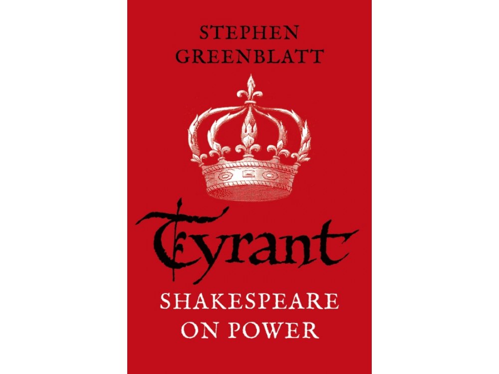 Tyrant: Shakespeare On Power