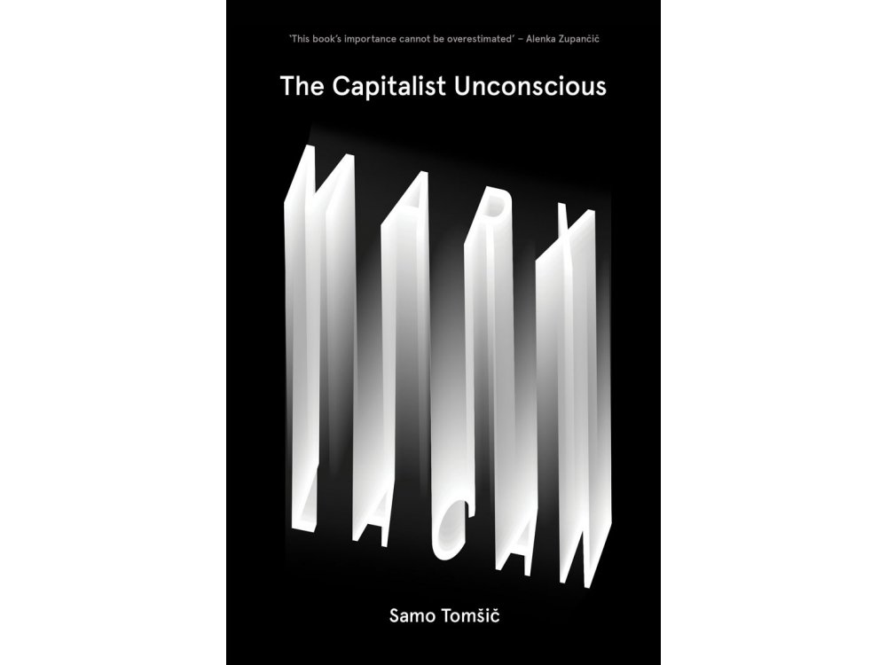 The Capitalist Unconscious: Marx and Lacan