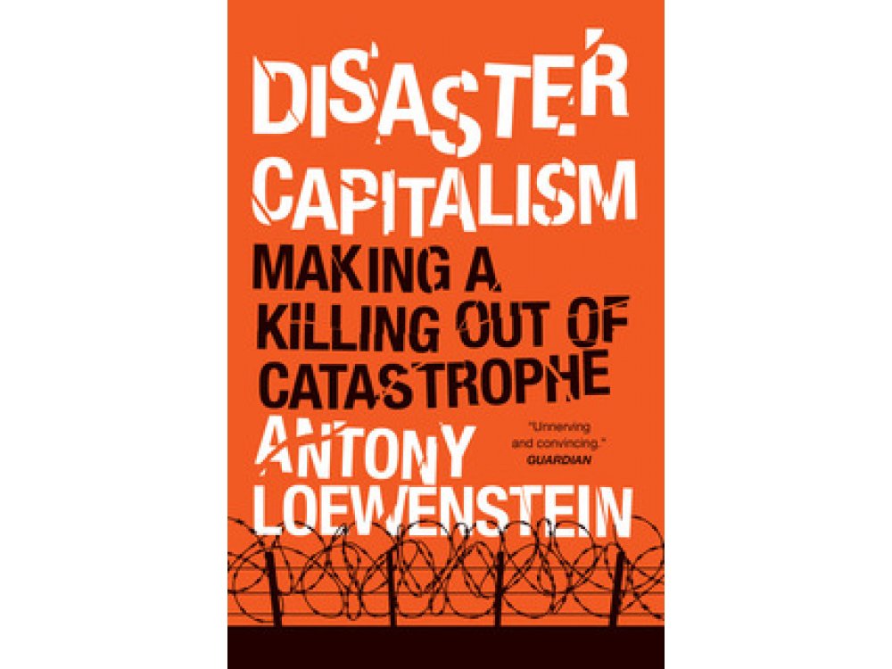 Disaster Capitalism: Making a Killing out of Catastrophe