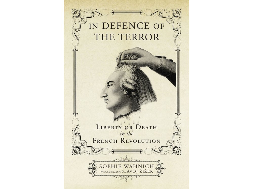In Defence of the Terror: Liberty or Death in the French Revolution