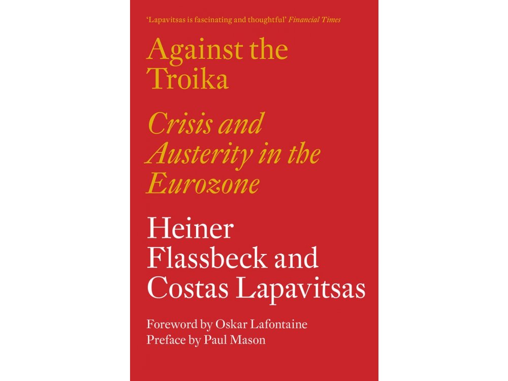 Against the Troika: Crisis and Austerity in the Eurozone