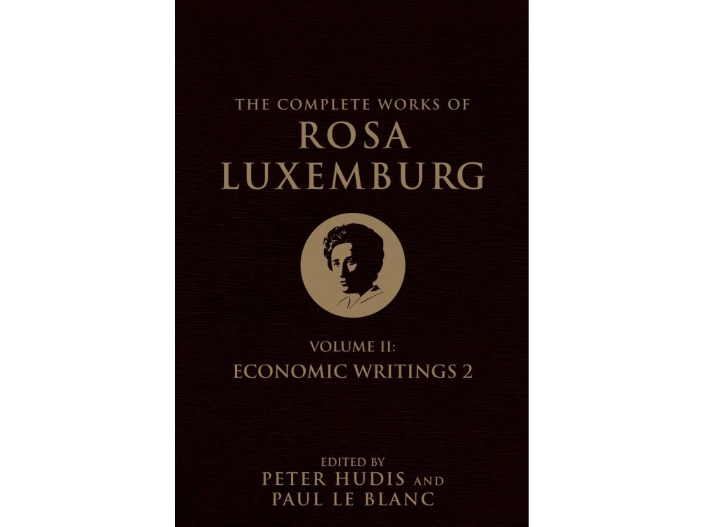 The Complete Works of Rosa Luxenburg: Vol. 2-Economic Writings 2