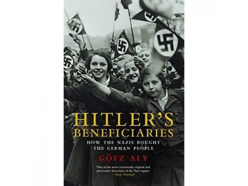 Hitler’s Beneficiaries: How the Nazis Bought the German People