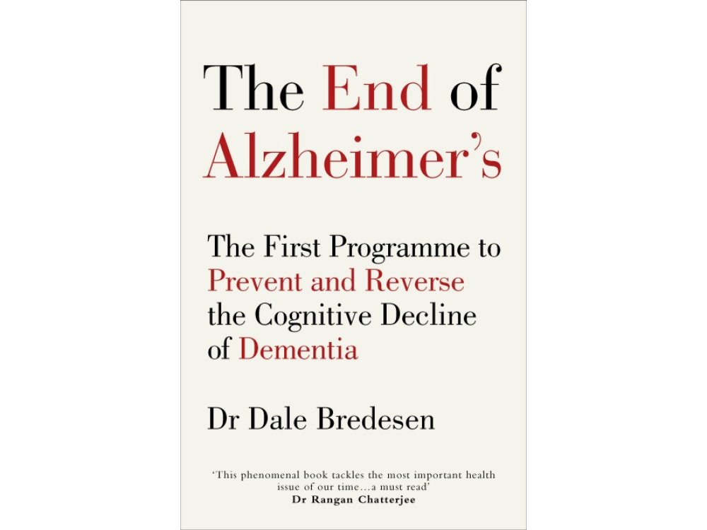 The End of Alzheimer's: The First Programme to Prevent and Reverse the Cognitive Decline of Dementia