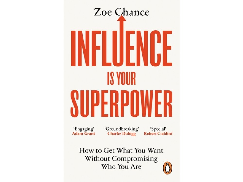 Influence is Your Superpower: How to Get What You Want Without Compromising Who You Are