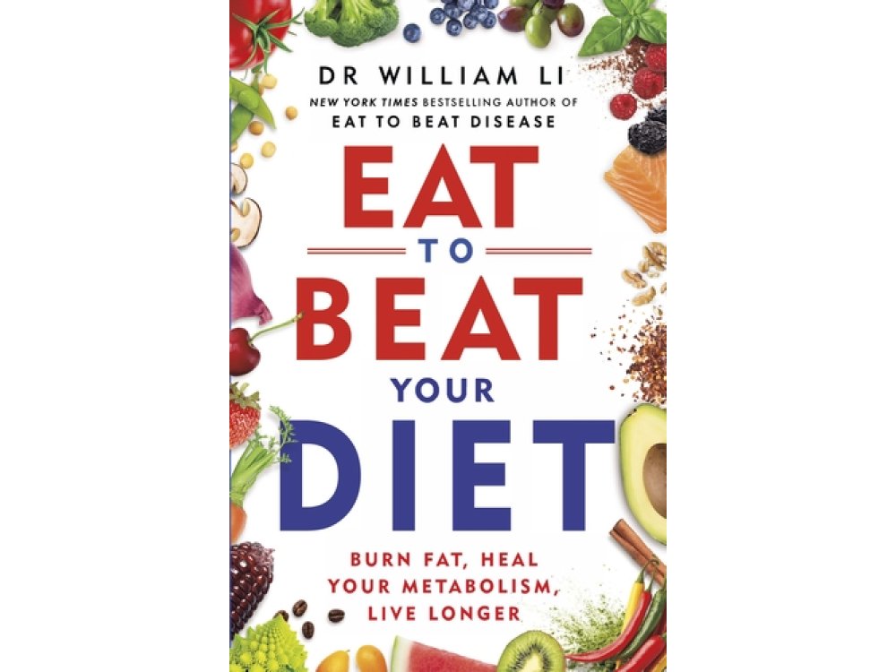 Eat to Beat Your Diet: Burn Fat, Heal Your Metabolism, Live Longer