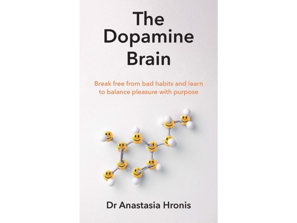 The Dopamine Brain: Break Free from Bad Habits and Learn to Balance Pleasure with Purpose