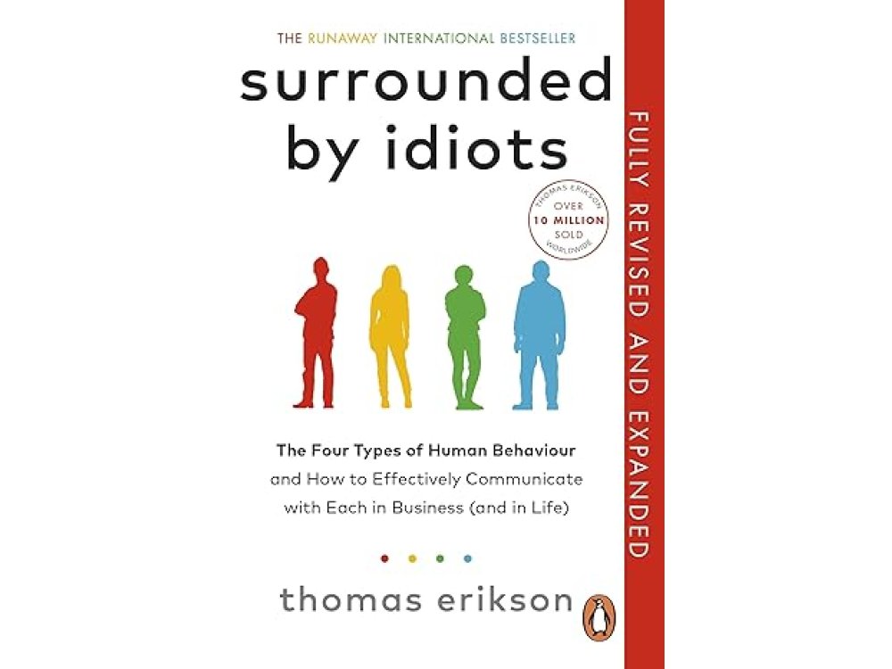 Surrounded by Idiots: The Four Types of Human Behaviour and How to Effectively Communicate with Each in Business (and in Life) Fully Revised and Updated