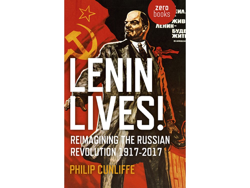 Lenin Lives!: Reimagining the Russian Revolution 1917-2017