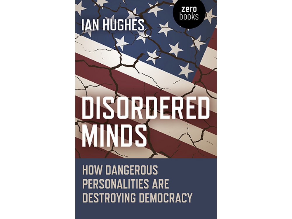 Disordered Minds: How Dangerous Personalities Are Destroying Democracy