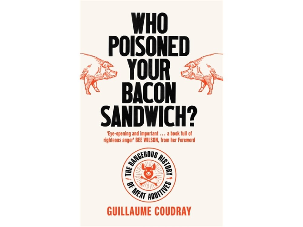 Who Poisoned Your Bacon?: The Dangerous History of Meat Additives