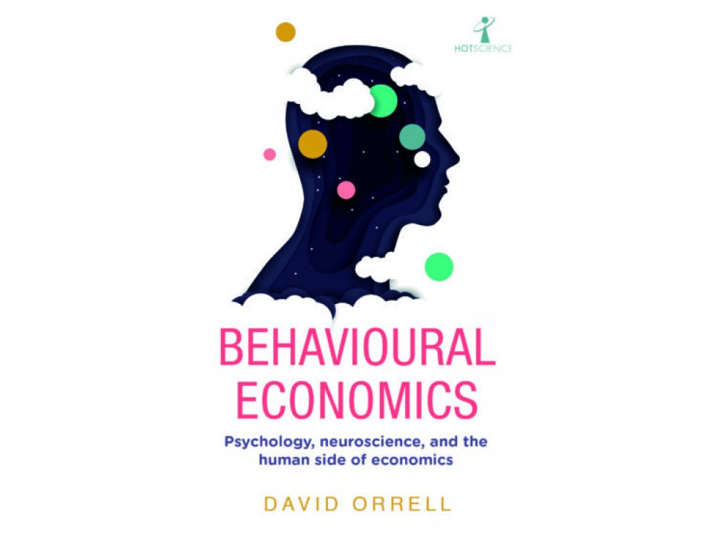 Behavioural Economics: Psychology, Neuroscience, and the Human Side of Economics
