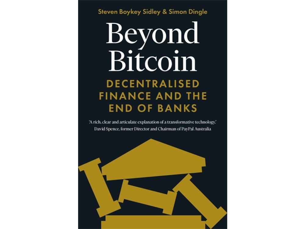 Beyond Bitcoin: Decentralised Finance and the End of Banks