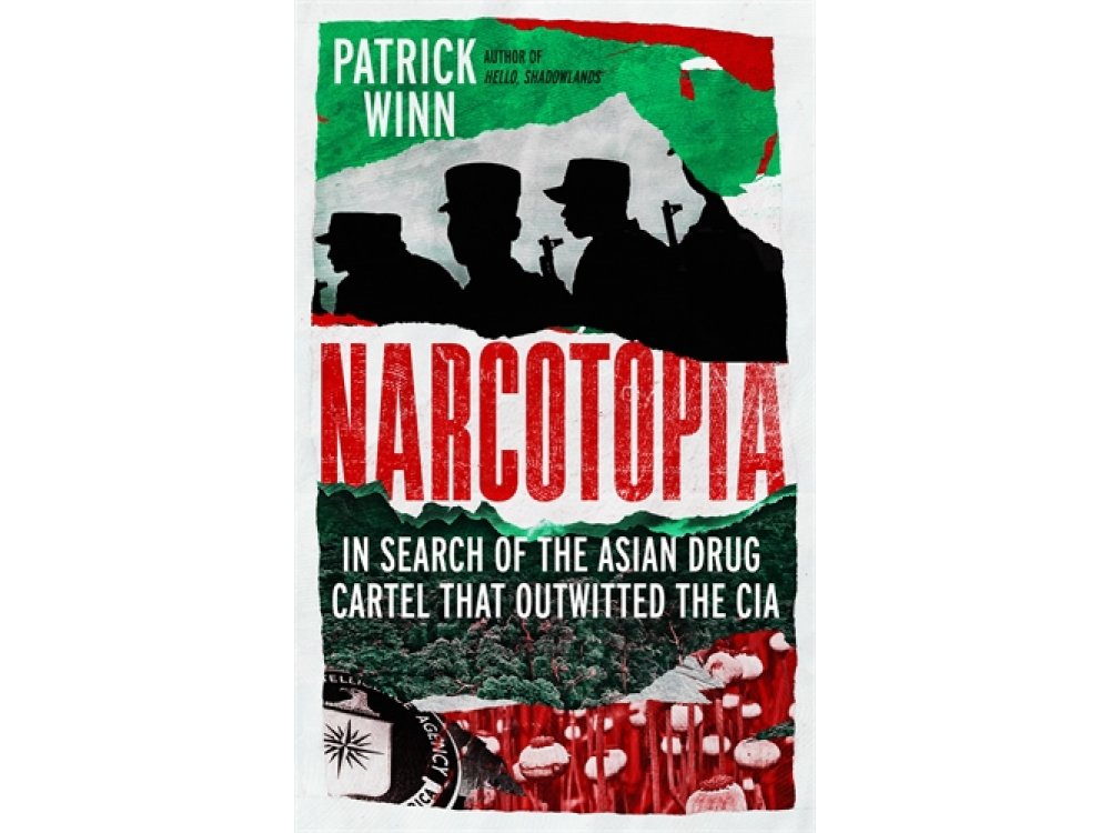 Narcotopia: In Search of the Asian Drug Cartel that Outwitted the CIA