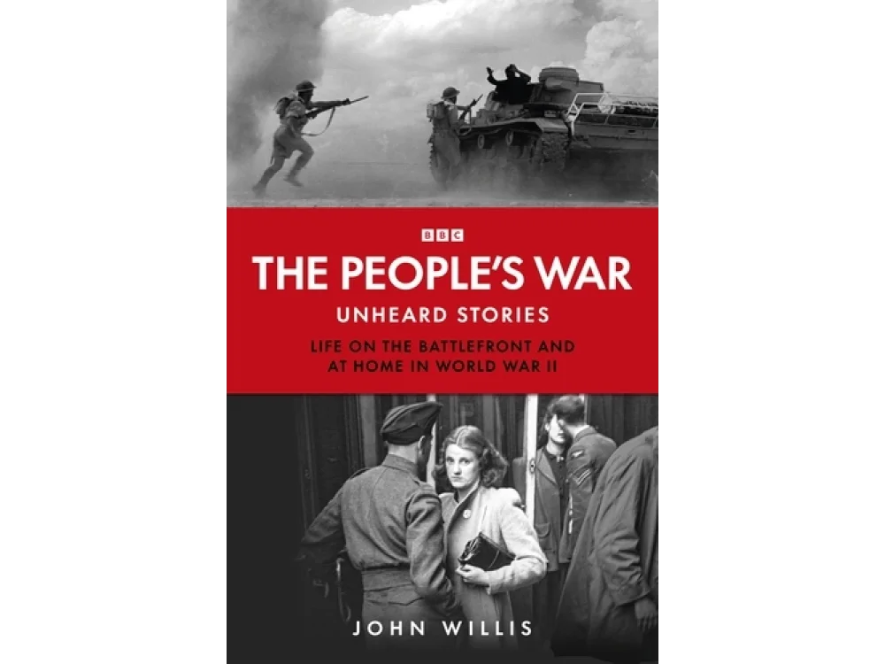 The People’s War: Unheard Voices- Life on the Battlefront and at Home in World War II