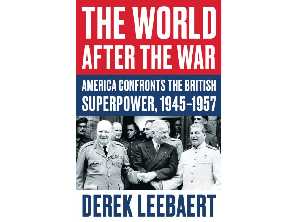 The World After the War: America Confronts the British Superpower, 1945–1957