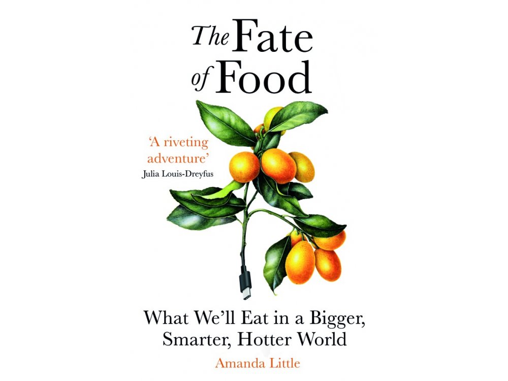 Fate of Food: What We’ll Eat in a Bigger, Hotter, Smarter World