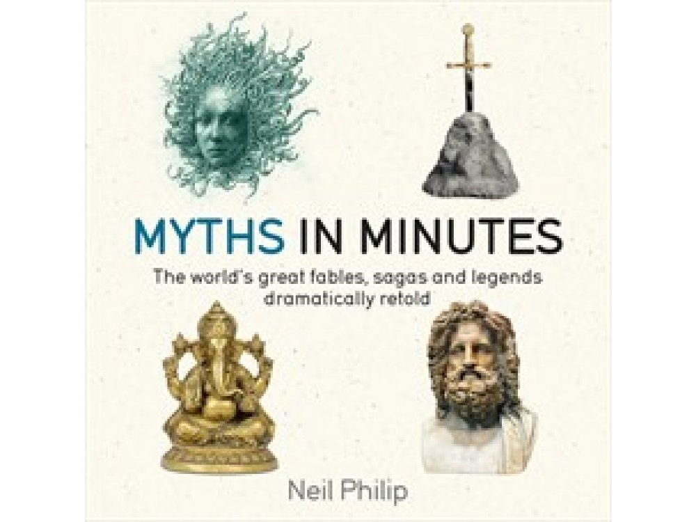 Myths in Minutes: The World's Great Fables, Sagas and Legends Dramatically Retold