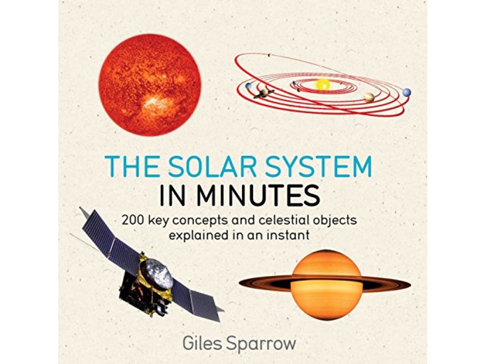 The Solar System in Minutes: 200 Key Concepts and Celestial Objects Explained in an Instant