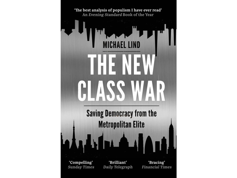 The New Class War: Saving Democracy from the Metropolitan Elite