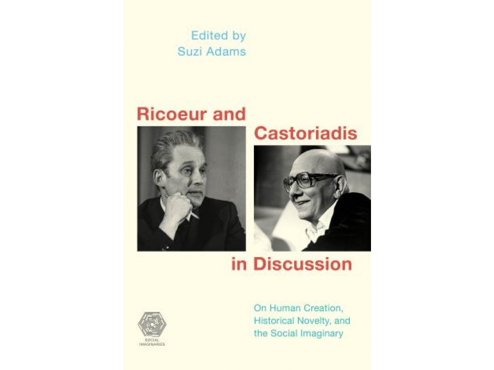 Ricoeur and Castroriadis in Discussion: On Human Creation, Historical Novelty and the Social Imaginary