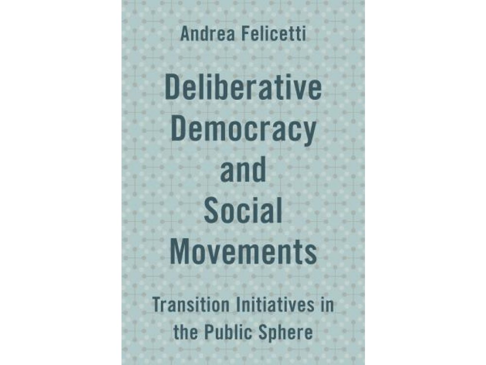 Deliberative Democracy and Social Movements: Transition Initiatives in the Public Sphere