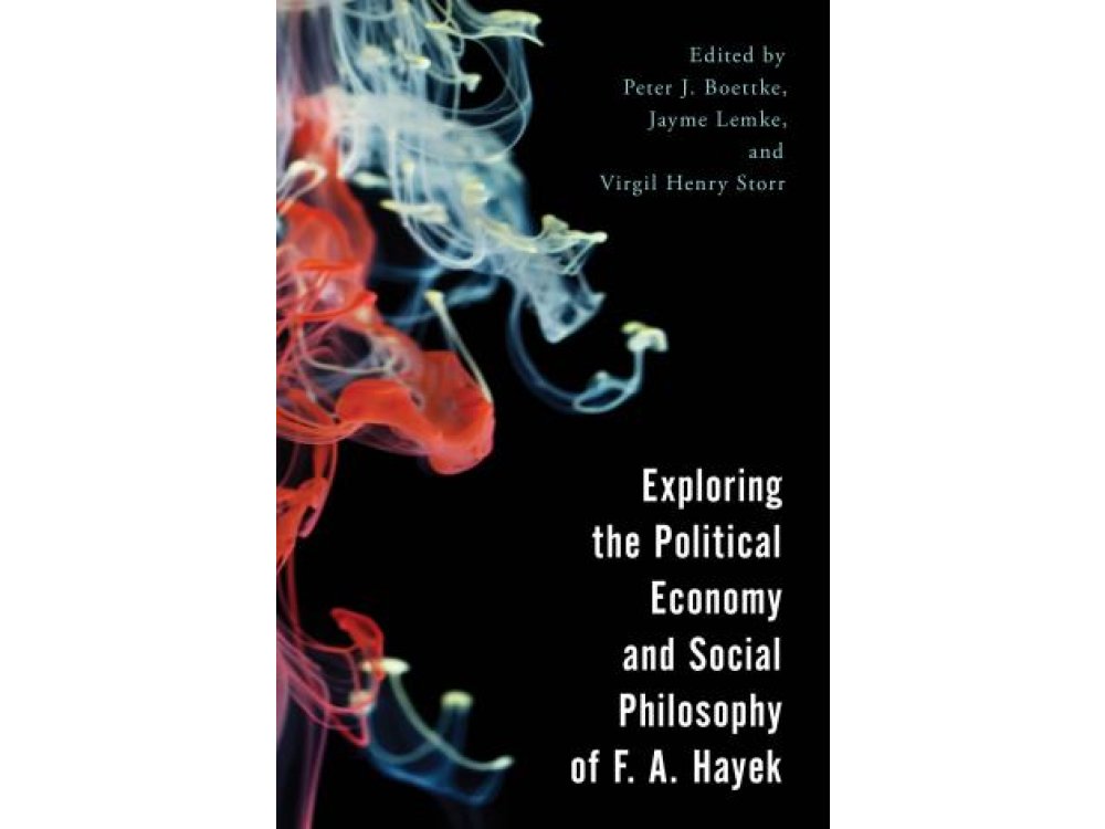 Exploring the Political Economy and Social Philosophy of F.A. Hayek