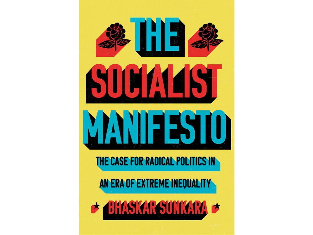 The Socialist Manifesto: The Case for Radical Politics in an Era of Extreme Inequality