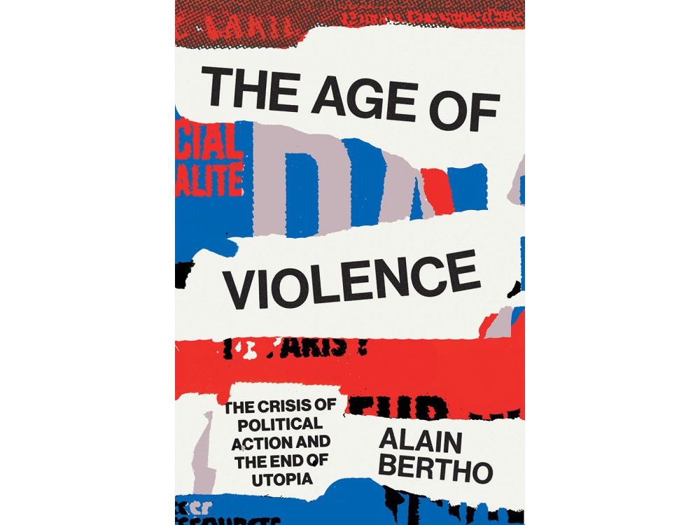 The Age of Violence: The Crisis of Political Action and the End of Utopia