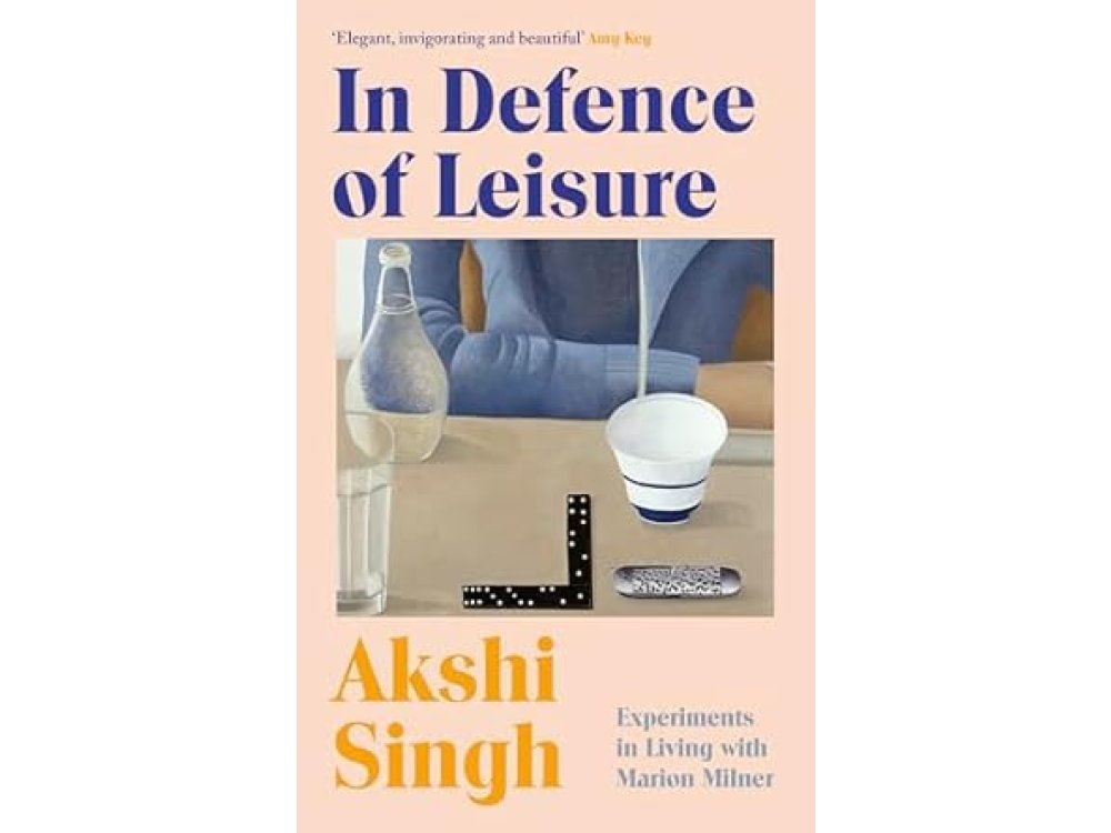 In Defence of Leisure: Experiments in Living with Marion Milner
