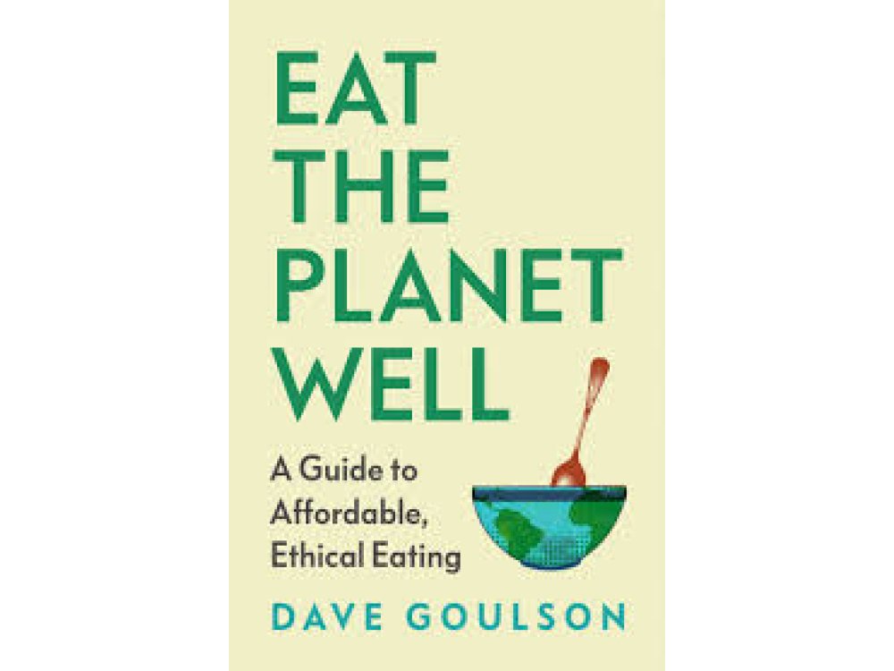 Eat the Planet Well: How to Fix Our Toxic Food System – One Meal at A Time