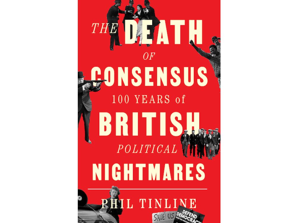 Death of Consensus: 100 Years of British Political Nightmares