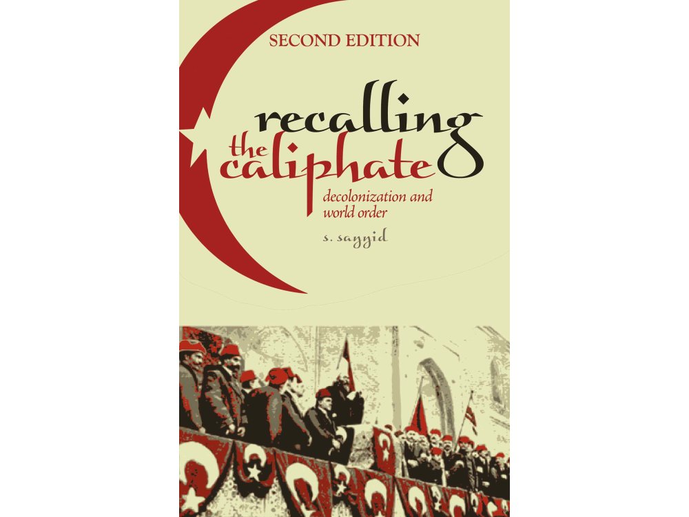 Recalling the Caliphate: Decolonisation and World Order