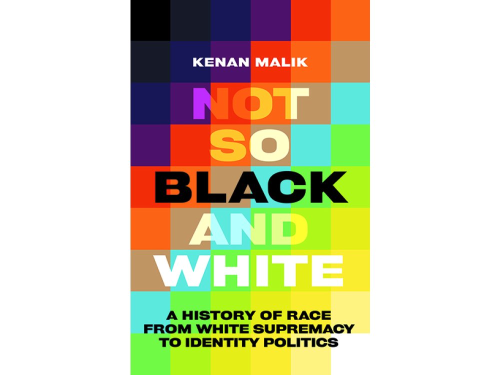 Not So Black and White: A History of Race from White Supremacy to Identity Politics