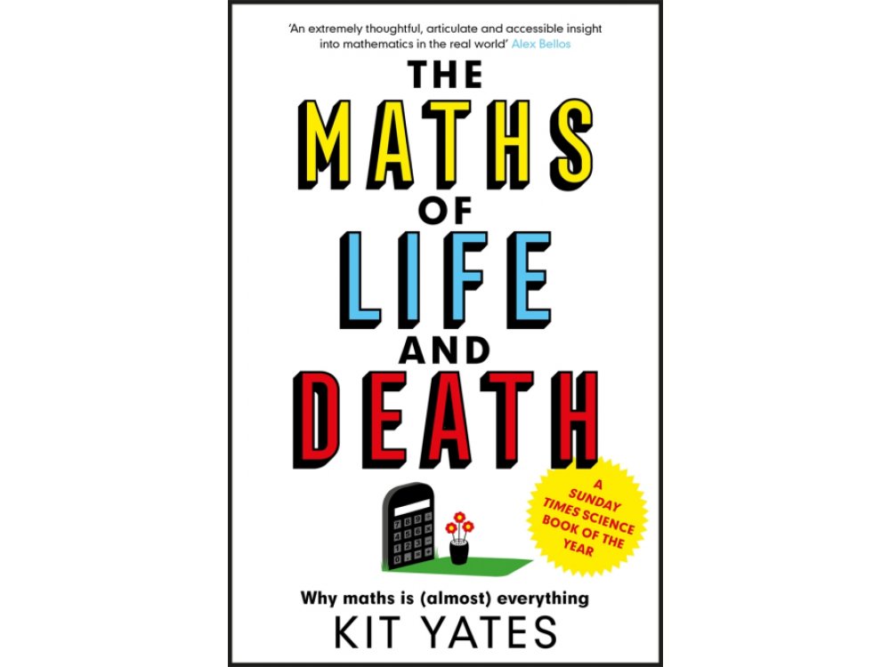 The Maths of Life and Death: Why Maths is (Almost) Everything