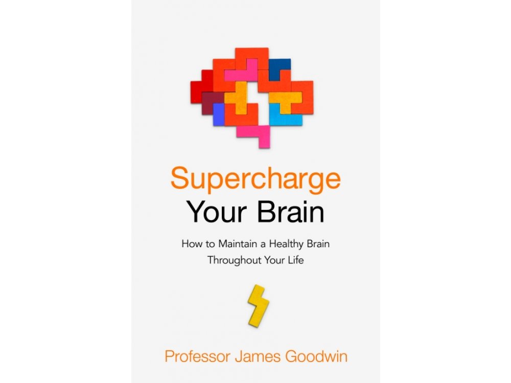 Supercharge Your Brain: How to Maintain a Healthy Brain Throughout Your Life