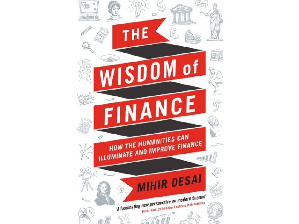 The Wisdom of Finance: How the Humanitires Can Illuminate and Improve Finance