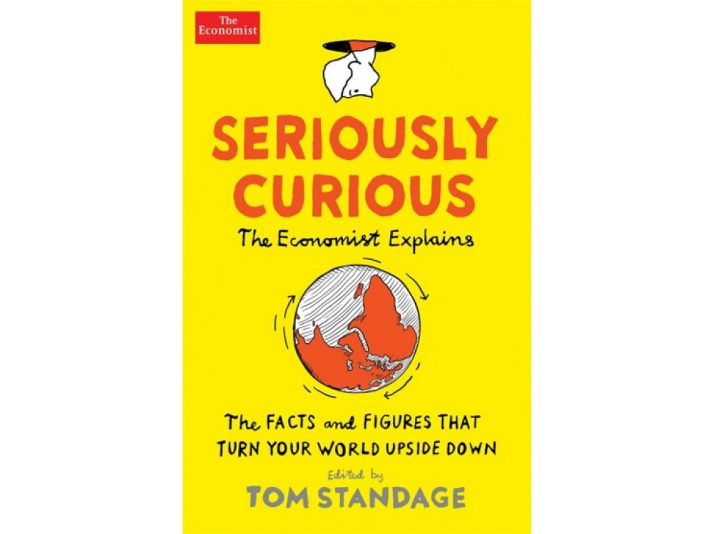 Seriously Curious: The Facts and Figures that Turn Your World Upside Down