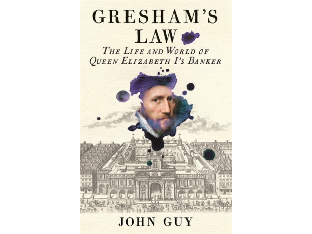 The Gresham’s Law: The Life and World of Queen Elizabeth I's Banker