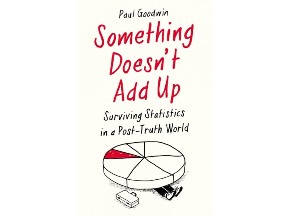 Something Doesn’t Add Up: Surviving Statistics in a Post-Truth World