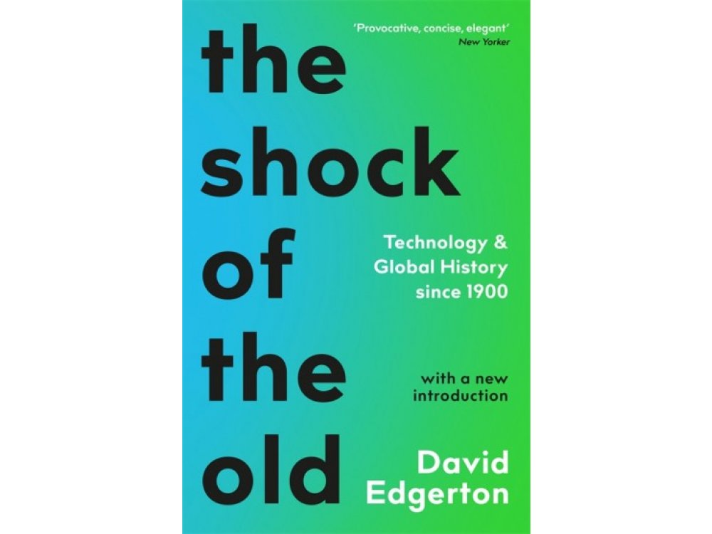The Shock of the Old: Technology and Global History since 1900