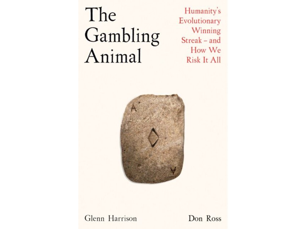 The Gambling Animal: Humanity’s Evolutionary Winning Streak - and How We Risk It All