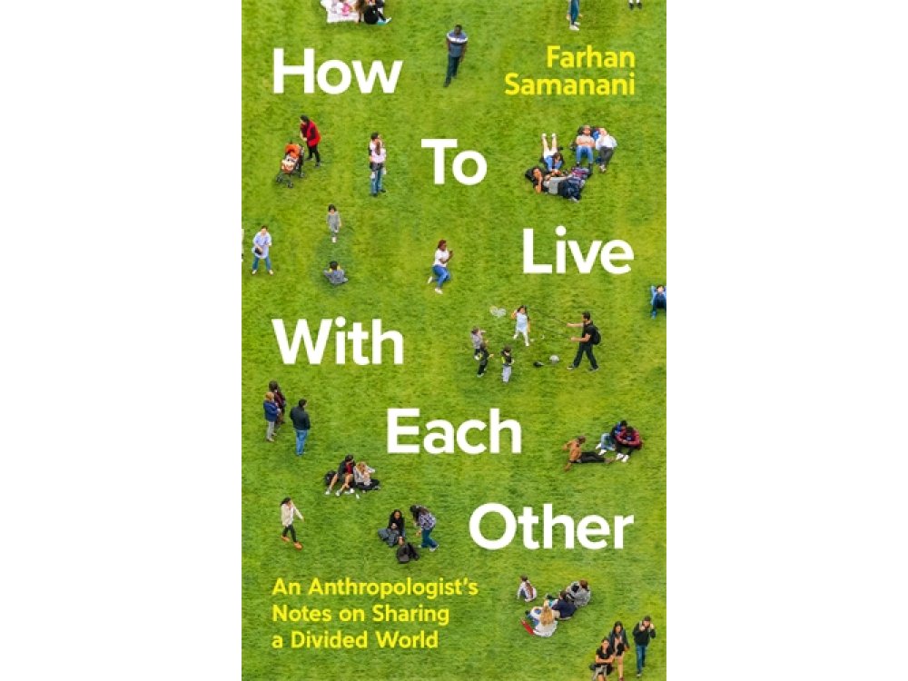 How To Live With Each Other: An Anthropologist's Notes on Sharing a Divided World